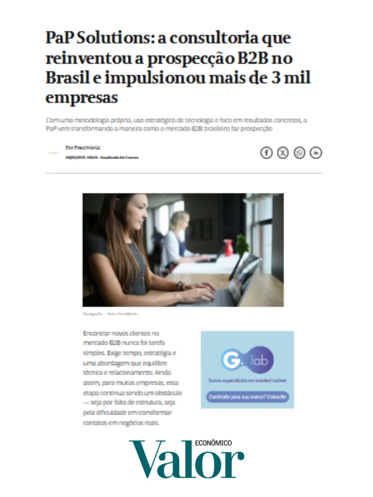 PaP Solutions: a consultoria que reinventou a prospecção B2B no Brasil e impulsionou mais de 3 mil empresas, publicado no Valor Econômico em maio de 2025